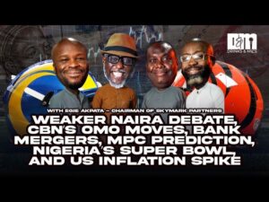 Weak Naira Struggles, CBN’s OMO Moves, Bank Mergers, MPC Outlook, Nigeria’s Super Bowl & US Inflation | Drinks and Mics